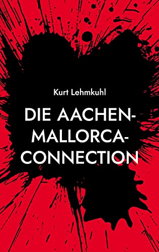 Die Aachen-Mallorca-Connection: Kriminalroman (Mörderisches Aachen) von Books on Demand GmbH